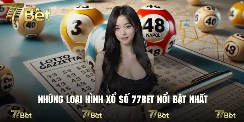 Các hình thức cực nổi bật tại sảnh xổ số của nhà cái 77bet